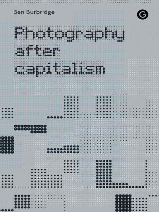 Title details for Photography After Capitalism by Ben Burbridge - Available